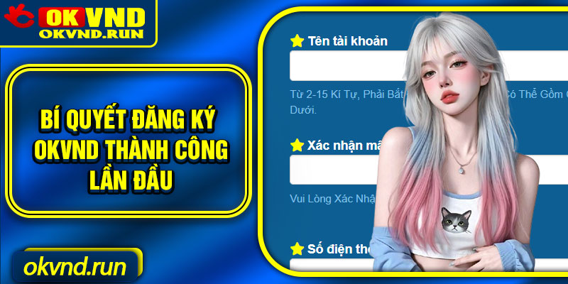 Bí quyết đăng ký Okvnd thành công lần đầu
