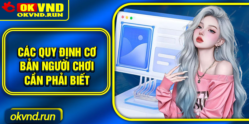 Các quy định cơ bản người chơi cần phải biết