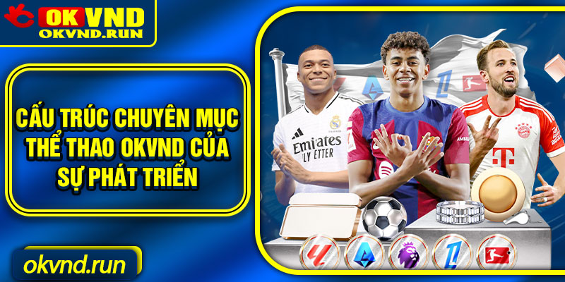 Cấu trúc chuyên mục thể thao Okvnd của sự phát triển