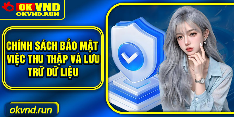 Chính sách bảo mật việc thu thập và lưu trữ dữ liệu