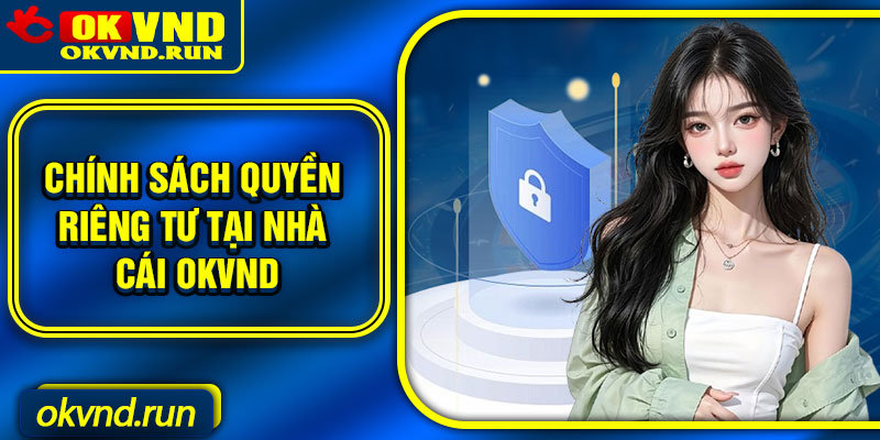 Chính sách quyền riêng tư tại nhà cái Okvnd