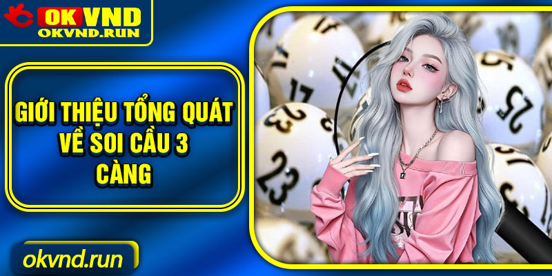 Giới thiệu tổng quát về soi cầu 3 càng
