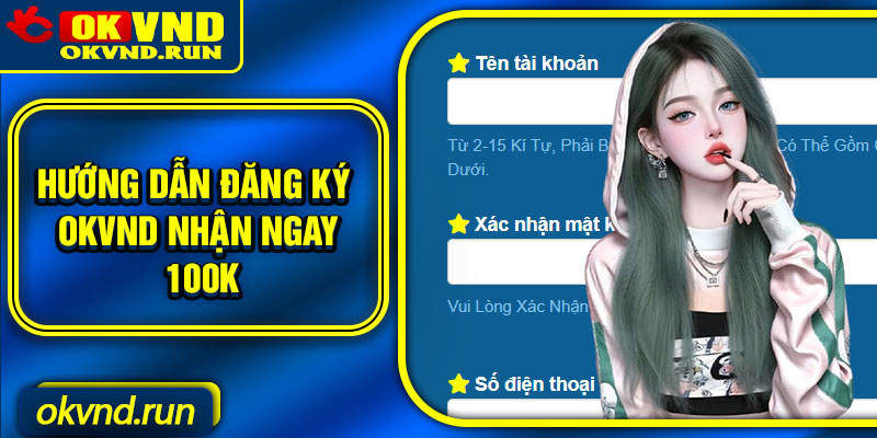 Hướng dẫn đăng ký Okvnd nhận ngay 100K