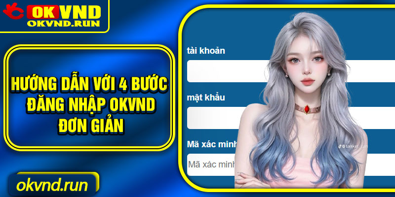 Hướng dẫn với 4 bước đăng nhập okvnd đơn giản