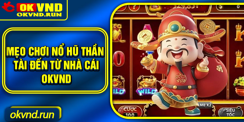 Mẹo chơi nổ hũ thần tài đến từ nhà cái Okvnd