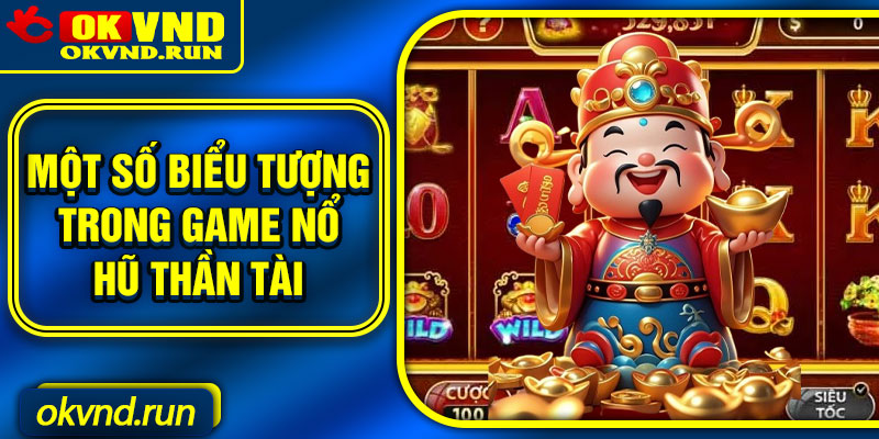 Một số biểu tượng trong game nổ hũ thần tài