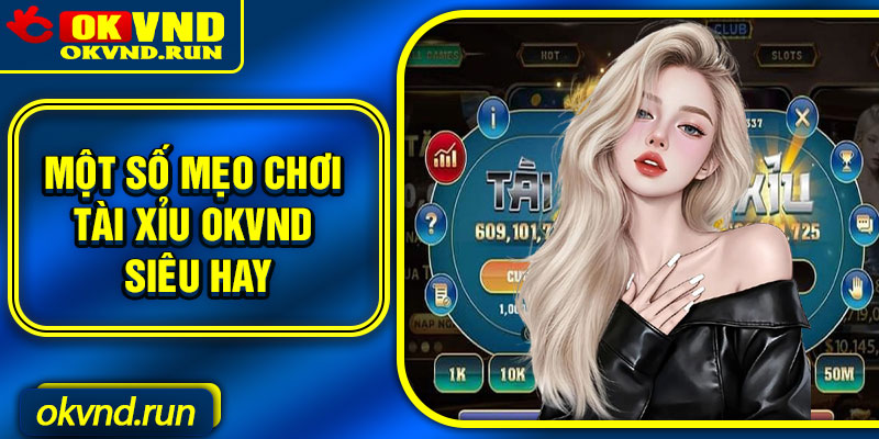 Một số mẹo chơi Tài xỉu Okvnd siêu hay