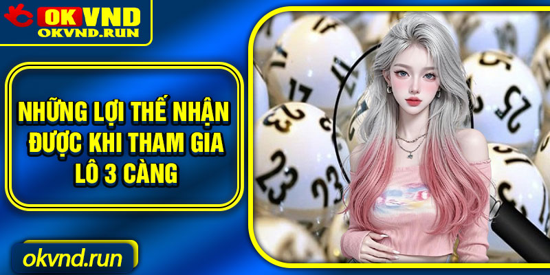 Những lợi thế nhận được khi tham gia lô 3 càng