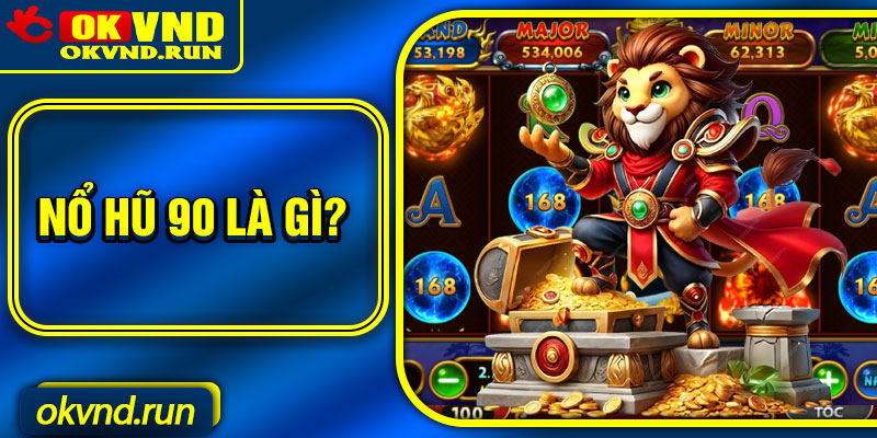 Nổ hũ 90 là gì?