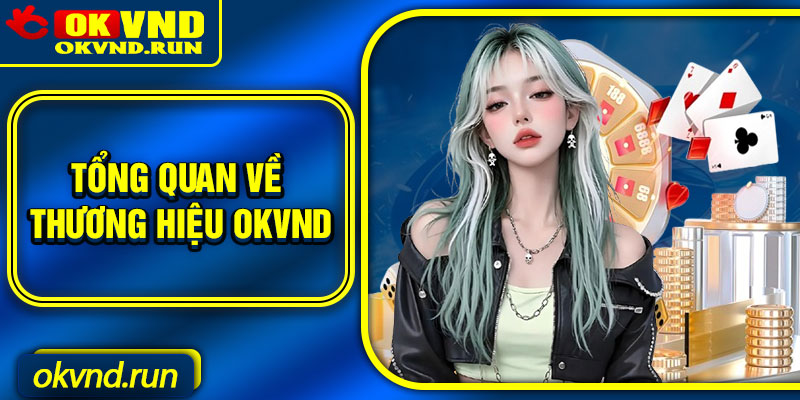 Tổng quan về thương hiệu OKVND
